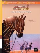 Couverture du livre « Ma première mythologie ; le cheval de Troie » de Helene Kerillis aux éditions Hatier