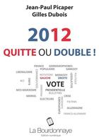 Couverture du livre « 2012, quitte ou double ! » de Gilles Dubois et Jean-Paul Picaper aux éditions La Bourdonnaye