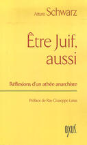 Couverture du livre « Être juif, aussi ; réflexions d'un athée anarchiste » de Arturo Schwarz aux éditions Oxus