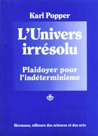 Couverture du livre « L'univers irrésolu ; plaidoyer pour l'indéterminisme » de Karl Popper aux éditions Hermann