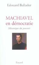 Couverture du livre « Machiavel en démocratie ; mécanique du pouvoir » de Edouard Balladur aux éditions Fayard