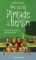 Couverture du livre « Une vie de pintade à Berlin ; portraits piquants de Berlinoises » de Helene Kohl aux éditions Calmann-levy