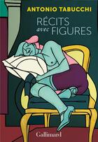 Couverture du livre « Récits avec figures » de Antonio Tabucchi aux éditions Gallimard