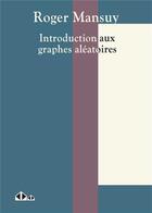 Couverture du livre « Introduction aux graphes aléatoires » de Roger Mansuy aux éditions Calvage Mounet