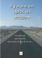 Couverture du livre « Il y a une vie après un accident ; un miracle, une bataille, une autre vision de la vie... » de Roland Dalmasso aux éditions Abm Courtomer