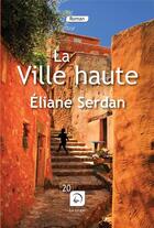 Couverture du livre « La ville haute » de Eliane Serdan aux éditions Editions De La Loupe