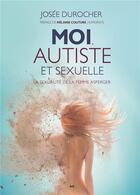 Couverture du livre « Moi, autiste et sexuelle : la sexualité de la femme asperger » de Josee Durocher aux éditions Ada