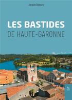 Couverture du livre « Les bastides de Haute-Garonne » de Jacques Dubourg aux éditions Editions Sutton