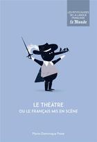 Couverture du livre « Le théâtre ou le français mis en scène » de Marie-Dominique Poree-Rongier aux éditions Garnier