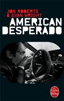 Couverture du livre « American desperado » de Jon Roberts et Evan Wright aux éditions Le Livre De Poche