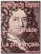 Couverture du livre « La sérénade ; la provençale » de Jean-Francois Regnard aux éditions Ebookslib