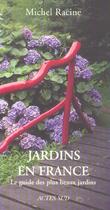 Couverture du livre « Jardins en France ; le guide des plus beaux jardins (édition 2004) » de Michel Racine aux éditions Actes Sud