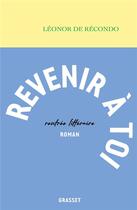 Couverture du livre « Revenir à toi » de Léonor De Récondo aux éditions Grasset Et Fasquelle