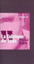 Couverture du livre « La fabrique du sexe » de Pierre Babin aux éditions Textuel