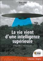 Couverture du livre « La vie vient d'une intelligence supérieure » de Jean Sider aux éditions Temps Present