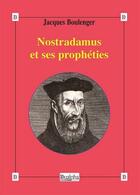 Couverture du livre « Nostradamus et ses prophéties » de Jacques Boulenger aux éditions Dualpha