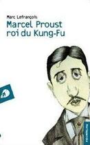 Couverture du livre « Marcel Proust roi du kung-fu » de Marc Lefrancois aux éditions Portaparole