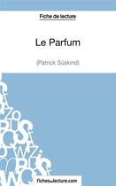 Couverture du livre « Le parfum de Patrick Süskind : analyse complète de l'oeuvre » de Sophie Lecomte aux éditions Fichesdelecture.com