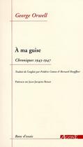 Couverture du livre « À ma guise ; chroniques (1943-1947) » de George Orwell aux éditions Agone