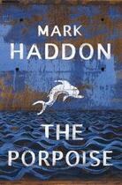 Couverture du livre « THE PORPOISE » de Mark Haddon aux éditions Random House Uk