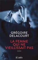 Couverture du livre « La femme qui ne vieillissait pas » de Gregoire Delacourt aux éditions Lattes