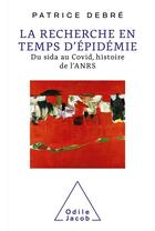 Couverture du livre « La recherche en temps d'épidémie : du sida au Covid, histoire de l'ANRS » de Patrice Debre aux éditions Odile Jacob