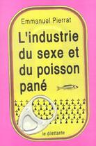 Couverture du livre « L'Industrie Du Sexe Et Du Poisson Pane » de Emmanuel Pierrat aux éditions Le Dilettante