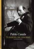 Couverture du livre « Pablo Casals ; un musicien, une conscience » de Jean-Jacques Bedu aux éditions Gallimard