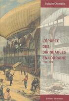 Couverture du livre « L'épopée des dirigeables en Lorraine ; 1900-1918 » de Sylvain Chimello aux éditions Serpenoise