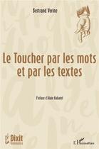 Couverture du livre « Le toucher par les mots et par les textes » de Bertrand Verine aux éditions L'harmattan