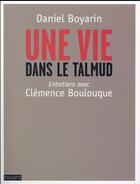 Couverture du livre « Une vie dans le Talmud » de Daniel Boyarin et Clemence Bouloque aux éditions Bayard