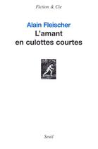 Couverture du livre « L'amant en culottes courtes » de Alain Fleischer aux éditions Seuil