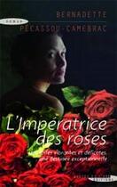 Couverture du livre « L'impératrice des roses » de Bernadette Pecassou-Camebrac aux éditions Succes Du Livre