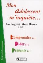Couverture du livre « Mon adolescent m'inquiète » de Jean Bergeret et Marcel Houser aux éditions Chronique Sociale
