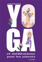 Couverture du livre « Yoga et méditations pour les aidants » de Anne Puelinckx aux éditions Lanore