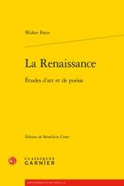 Couverture du livre « La renaissance ; études d'art et de poésie » de Walter Pater aux éditions Classiques Garnier