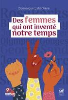 Couverture du livre « Des femmes qui ont inventé notre temps » de Dominique Labarriere aux éditions Vega