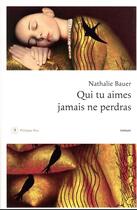 Couverture du livre « Qui tu aimes jamais ne perdras » de Nathalie Bauer aux éditions Philippe Rey