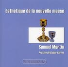 Couverture du livre « Esthétique de la nouvelle messe » de Samuel Martin aux éditions Via Romana