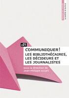 Couverture du livre « Communiquer ! les bibliothécaires, les décideurs et les journalistes » de Jean-Philippe Accart aux éditions Enssib