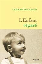 Couverture du livre « L'enfant réparé » de Gregoire Delacourt aux éditions Grasset Et Fasquelle