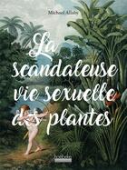 Couverture du livre « La scandaleuse vie sexuelle des plantes » de Michael Allaby aux éditions Hoebeke