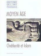 Couverture du livre « Moyen Age, La Chretiente Et L'Islam (Version Broche) » de Christian Heck aux éditions Flammarion