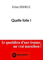 Couverture du livre « Quelle folie ! le quotidien d'une femme : un vrai marathon » de Erine Hierle aux éditions Books On Demand