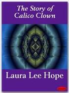 Couverture du livre « The Story of Calico Clown » de Laura Lee Hope aux éditions Ebookslib