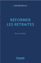Couverture du livre « Reformer les retraites » de Bruno Palier aux éditions Presses De Sciences Po