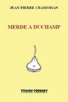 Couverture du livre « Merde a duchamp » de Cramoisan J-P. aux éditions Atinoir