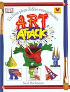 Couverture du livre « Art attack t.1 ; un livre pleins d'idées extraordinaires » de Neil Buchanan aux éditions Dorling Kindersley
