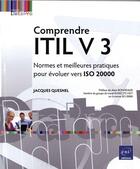 Couverture du livre « Comprendre ITIL V3 ; normes et meilleures pratiques pour évoluer vers ISO 20 000 » de Jacques Quesnel aux éditions Eni