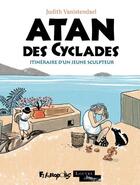 Couverture du livre « Atan des Cyclades : itinéraire d'un jeune sculpteur » de Judith Vanistendael aux éditions Futuropolis